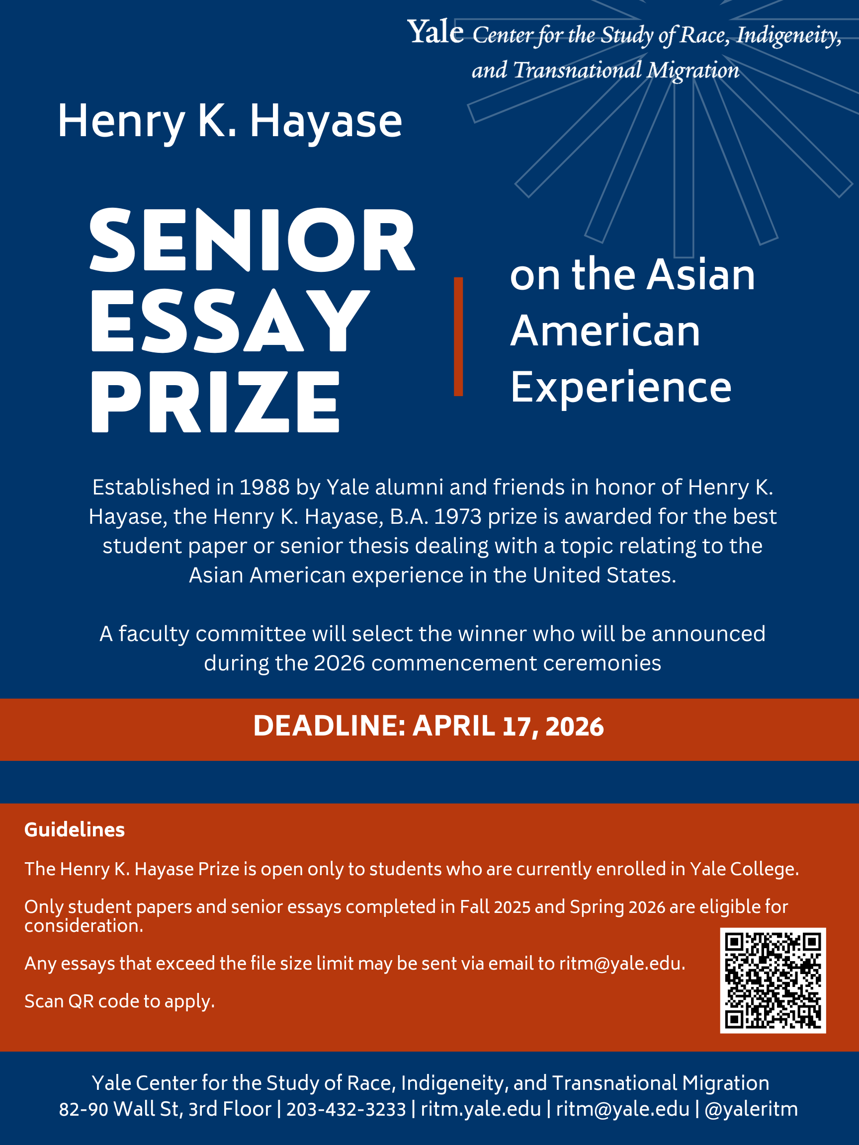 A blue and orange flyer from the Yale Center for the Study of Race, Indigeneity, and Transnational Migration announcing the Henry K. Hayase Senior Essay Prize on the Asian American Experience. The prize, established in 1988, honors the best Yale College student paper or senior thesis on Asian American experiences in the United States. A faculty committee will select the winner, to be announced at the 2026 commencement ceremonies. The application deadline is April 17, 2026. Guidelines note eligibility is limited to Yale College students, and only work completed in Fall 2025 or Spring 2026 will be considered. A QR code is included for application submission.